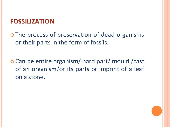 FOSSILIZATION The process of preservation of dead organisms or their parts in the form