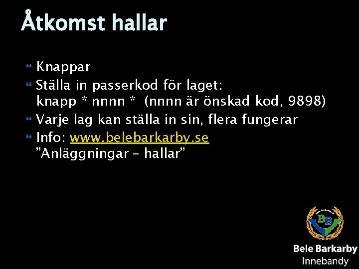 Åtkomst hallar Knappar Ställa in passerkod för laget: knapp * nnnn * (nnnn är