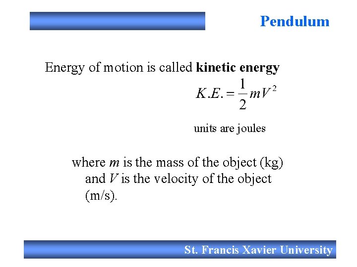 Pendulum Energy of motion is called kinetic energy units are joules where m is