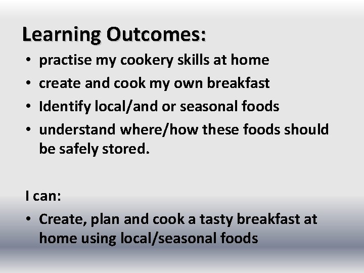 Learning Outcomes: • • practise my cookery skills at home create and cook my