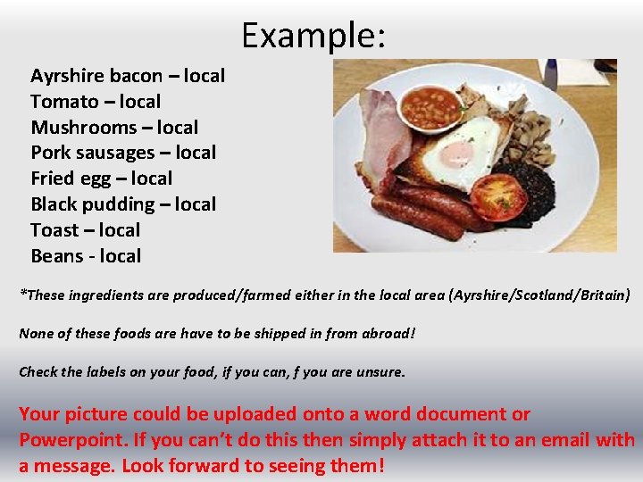 Example: Ayrshire bacon – local Tomato – local Mushrooms – local Pork sausages –