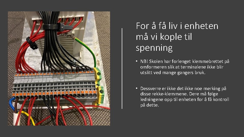 For å få liv i enheten må vi kople til spenning • NB! Skolen