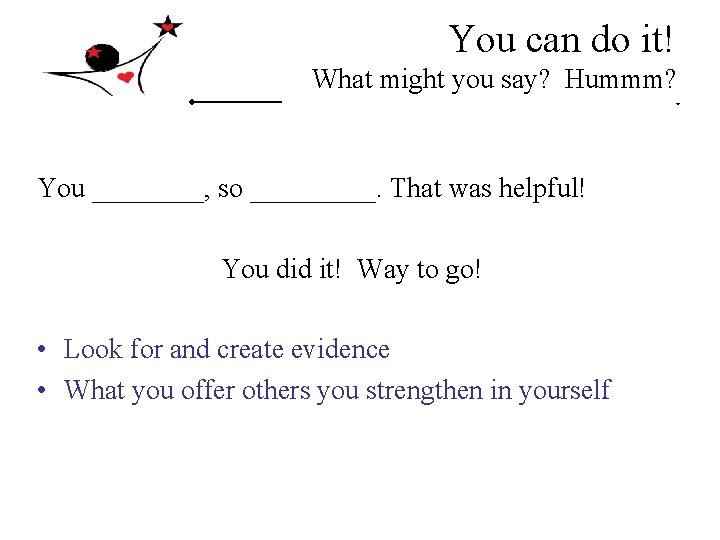 You can do it! What might you say? Hummm? You ____, so _____. That You can do it! What might you say? Hummm? You ____, so _____. That