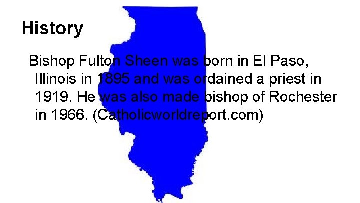 History Bishop Fulton Sheen was born in El Paso, Illinois in 1895 and was