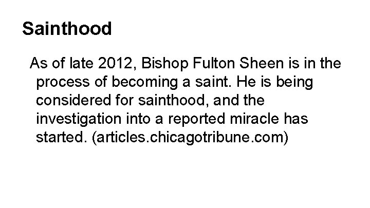 Sainthood As of late 2012, Bishop Fulton Sheen is in the process of becoming