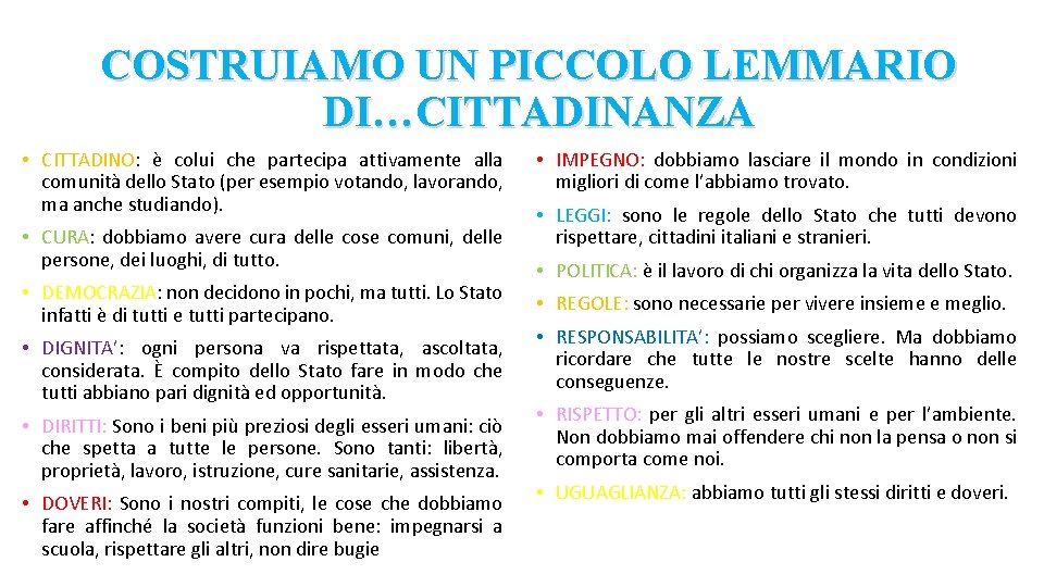 COSTRUIAMO UN PICCOLO LEMMARIO DI…CITTADINANZA • CITTADINO: è colui che partecipa attivamente alla comunità