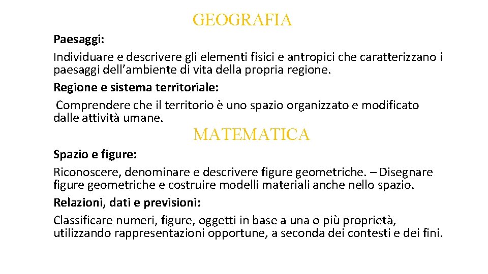 GEOGRAFIA Paesaggi: Individuare e descrivere gli elementi fisici e antropici che caratterizzano i paesaggi GEOGRAFIA Paesaggi: Individuare e descrivere gli elementi fisici e antropici che caratterizzano i paesaggi
