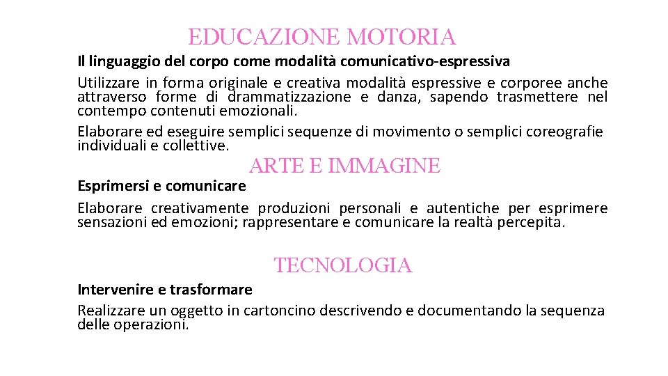 EDUCAZIONE MOTORIA Il linguaggio del corpo come modalità comunicativo-espressiva Utilizzare in forma originale e