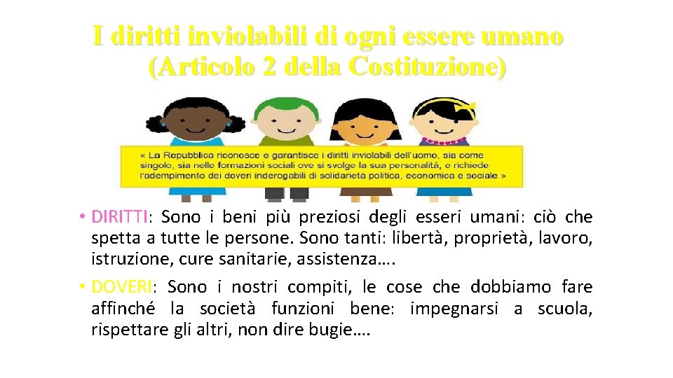 I diritti inviolabili di ogni essere umano (Articolo 2 della Costituzione) • DIRITTI: Sono I diritti inviolabili di ogni essere umano (Articolo 2 della Costituzione) • DIRITTI: Sono