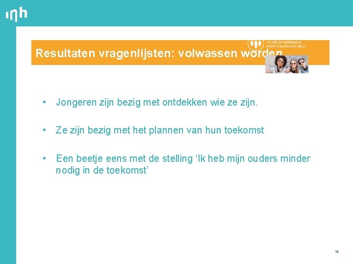 Resultaten vragenlijsten: volwassen worden • Jongeren zijn bezig met ontdekken wie ze zijn. •