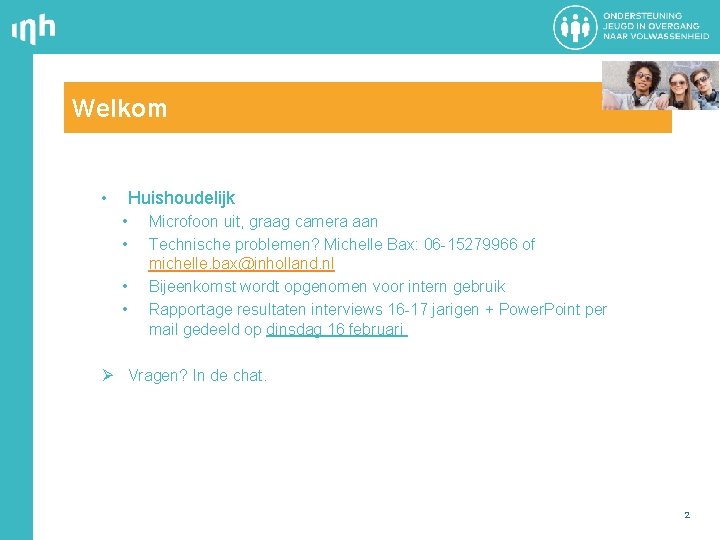 Welkom • Huishoudelijk • • Microfoon uit, graag camera aan Technische problemen? Michelle Bax: