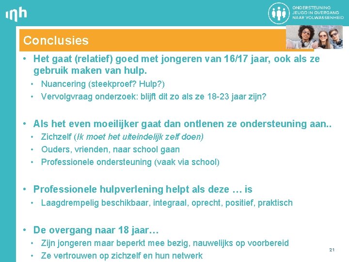 Conclusies • Het gaat (relatief) goed met jongeren van 16/17 jaar, ook als ze
