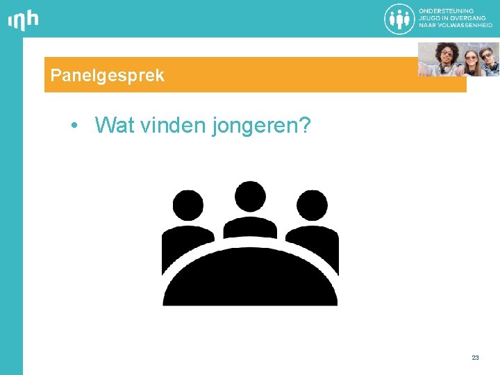Panelgesprek • Wat vinden jongeren? 23 
