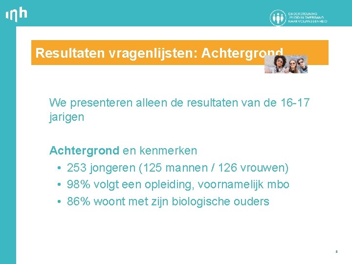 Resultaten vragenlijsten: Achtergrond We presenteren alleen de resultaten van de 16 -17 jarigen Achtergrond