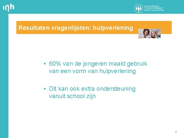 Resultaten vragenlijsten: hulpverlening • 60% van de jongeren maakt gebruik van een vorm van