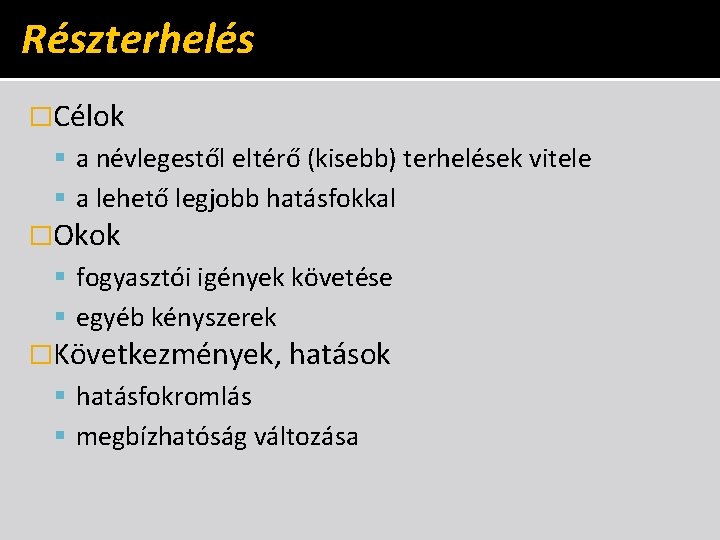 Részterhelés �Célok a névlegestől eltérő (kisebb) terhelések vitele a lehető legjobb hatásfokkal �Okok fogyasztói