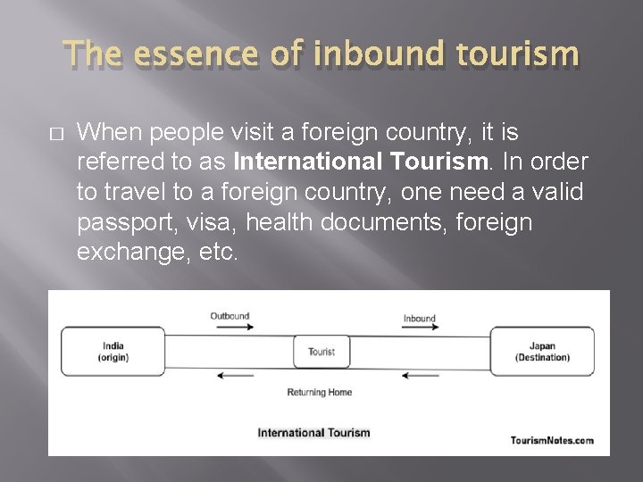 The essence of inbound tourism � When people visit a foreign country, it is