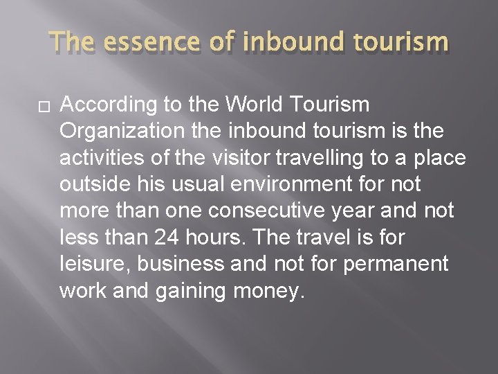 The essence of inbound tourism � According to the World Tourism Organization the inbound