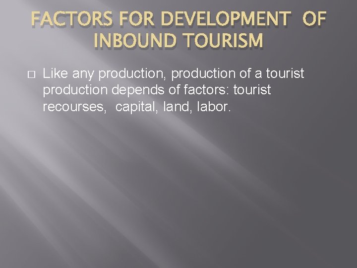 FACTORS FOR DEVELOPMENT OF INBOUND TOURISM � Like any production, production of a tourist