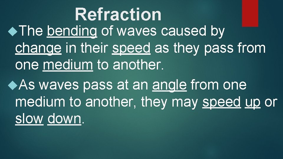  The Refraction bending of waves caused by change in their speed as they