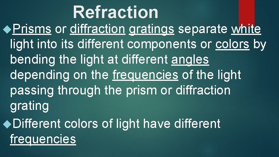  Prisms Refraction or diffraction gratings separate white light into its different components or