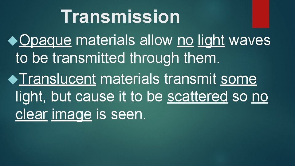 Transmission Opaque materials allow no light waves to be transmitted through them. Translucent materials