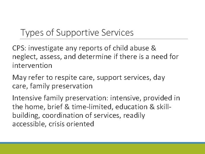 Types of Supportive Services CPS: investigate any reports of child abuse & neglect, assess,