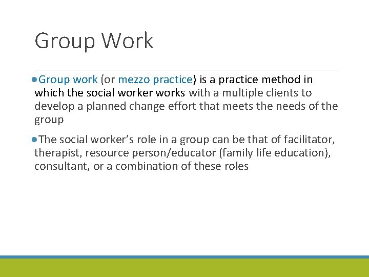 Group Work ●Group work (or mezzo practice) is a practice method in which the