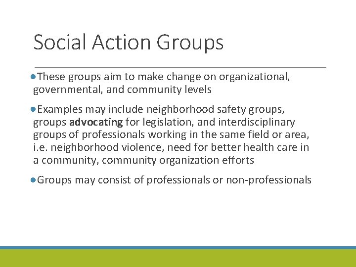 Social Action Groups ●These groups aim to make change on organizational, governmental, and community