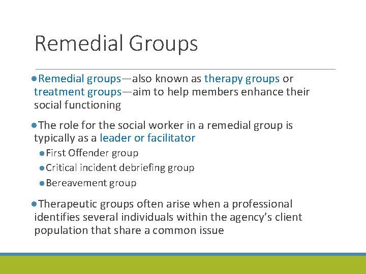 Remedial Groups ●Remedial groups—also known as therapy groups or treatment groups—aim to help members