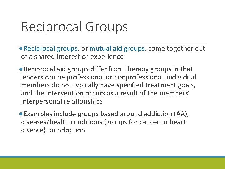 Reciprocal Groups ●Reciprocal groups, or mutual aid groups, come together out of a shared