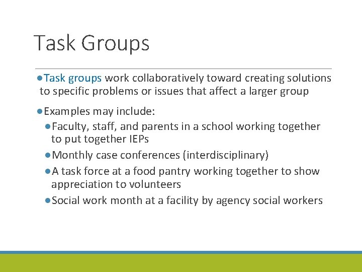 Task Groups ●Task groups work collaboratively toward creating solutions to specific problems or issues