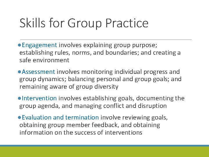 Skills for Group Practice ●Engagement involves explaining group purpose; establishing rules, norms, and boundaries;