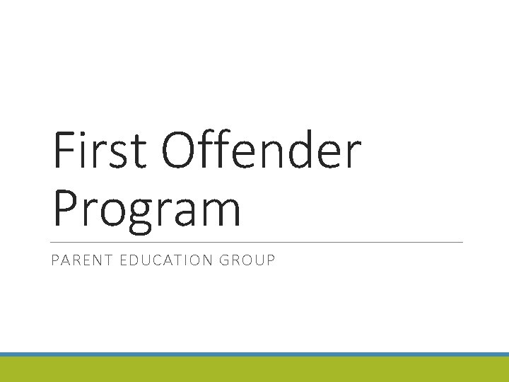First Offender Program PARENT EDUCATION GROUP 