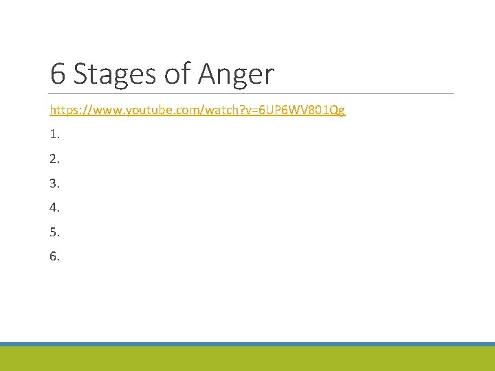 6 Stages of Anger https: //www. youtube. com/watch? v=6 UP 6 WV 801 Qg
