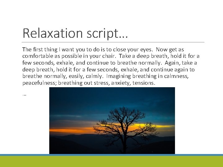 Relaxation script… The first thing I want you to do is to close your