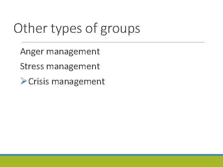 Other types of groups Anger management Stress management ØCrisis management 