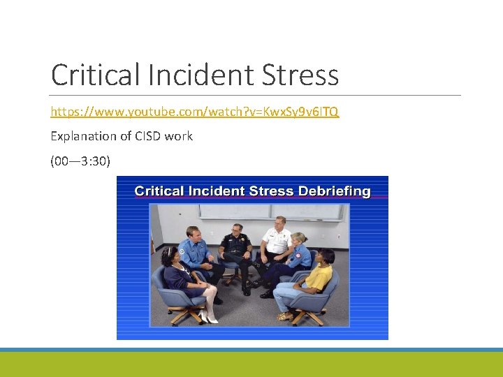 Critical Incident Stress https: //www. youtube. com/watch? v=Kwx. Sy 9 v 6 ITQ Explanation