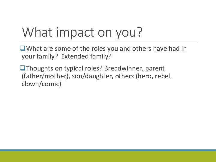 What impact on you? q. What are some of the roles you and others