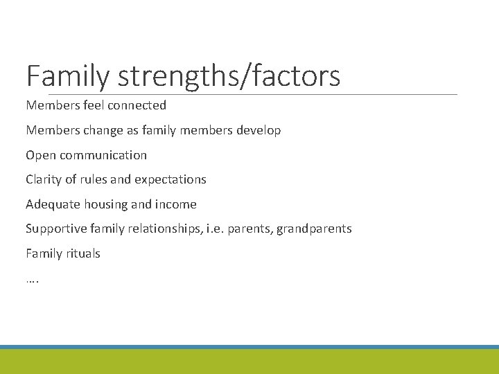 Family strengths/factors Members feel connected Members change as family members develop Open communication Clarity