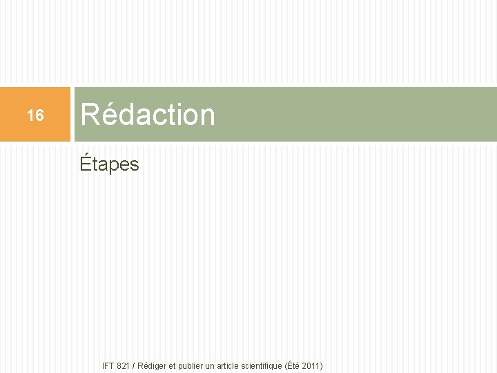 16 Rédaction Étapes IFT 821 / Rédiger et publier un article scientifique (Été 2011)