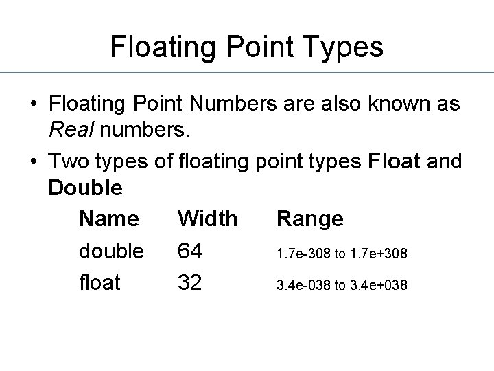 Floating Point Types • Floating Point Numbers are also known as Real numbers. •