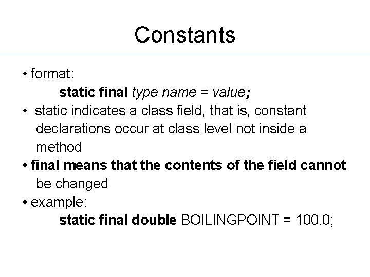 Constants • format: static final type name = value; • static indicates a class