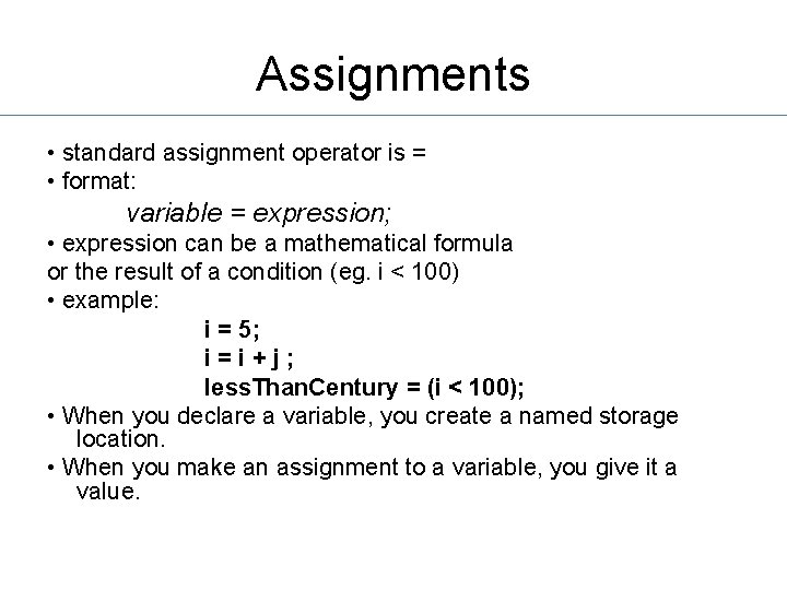 Assignments • standard assignment operator is = • format: variable = expression; • expression