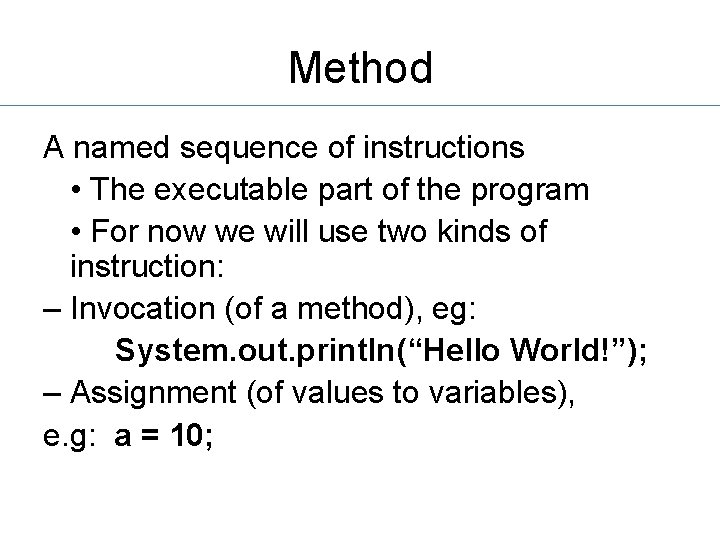 Method A named sequence of instructions • The executable part of the program •