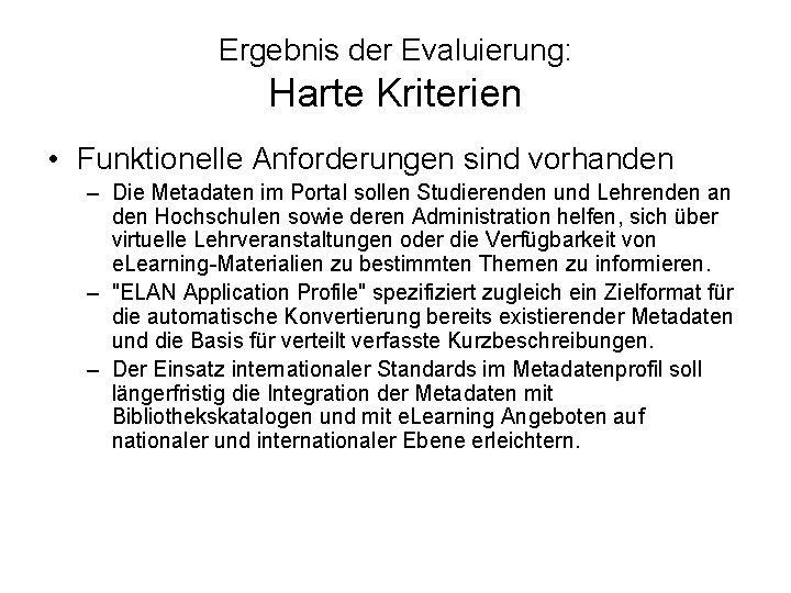 Ergebnis der Evaluierung: Harte Kriterien • Funktionelle Anforderungen sind vorhanden – Die Metadaten im