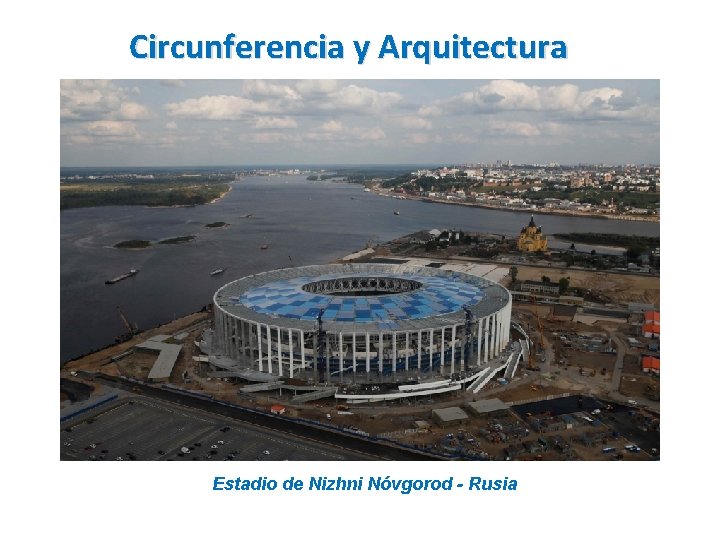 Circunferencia y Arquitectura Estadio de Nizhni Nóvgorod - Rusia 