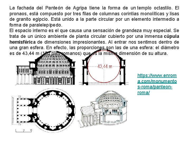 La fachada del Panteón de Agripa tiene la forma de un templo octastilo. El