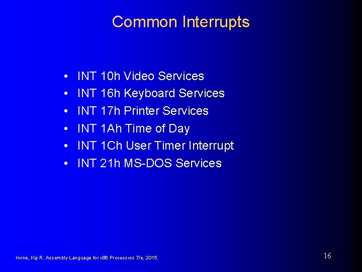 Common Interrupts • • • INT 10 h Video Services INT 16 h Keyboard Common Interrupts • • • INT 10 h Video Services INT 16 h Keyboard