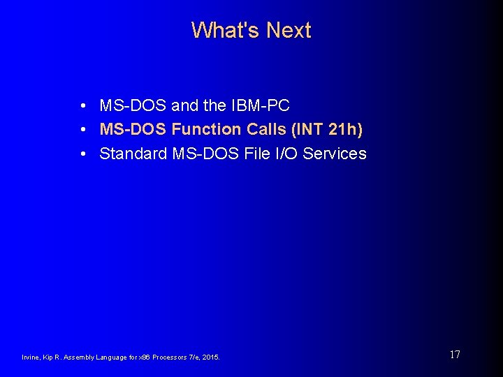 What's Next • MS-DOS and the IBM-PC • MS-DOS Function Calls (INT 21 h) What's Next • MS-DOS and the IBM-PC • MS-DOS Function Calls (INT 21 h)